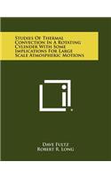 Studies of Thermal Convection in a Rotating Cylinder with Some Implications for Large Scale Atmospheric Motions