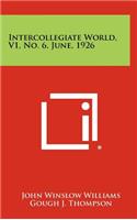 Intercollegiate World, V1, No. 6, June, 1926