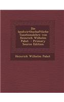 Die Landwirthschaftliche Taxationslehre Von Heinrich Wilhelm Pabst. - Primary Source Edition: (German)