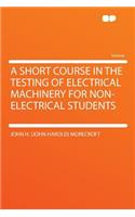 A Short Course in the Testing of Electrical Machinery for Non-Electrical Students