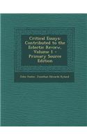 Critical Essays: Contributed to the Eclectic Review, Volume 1 - Primary Source Edition: Contributed to the Eclectic Review, Volume 1 - Primary Source Edition