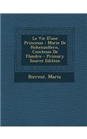 La Vie D'Une Princesse: Marie de Hohenzollern, Comtesse de Flandre