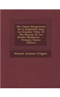 Des Classes Dangereuses de La Population Dans Les Grandes Villes, Et Des Moyens de Les Rendre Meilleures ... - Primary Source Edition