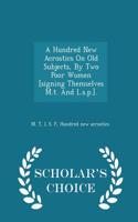 Hundred New Acrostics on Old Subjects, by Two Poor Women [Signing Themselves M.T. and L.S.P.]. - Scholar's Choice Edition