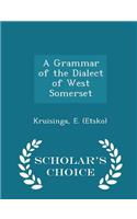 A Grammar of the Dialect of West Somerset - Scholar's Choice Edition