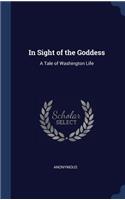 In Sight of the Goddess: A Tale of Washington Life