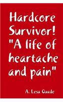 Hardcore Survivor! A life of heartache and pain
