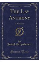 The Lay Anthony: A Romance (Classic Reprint)