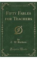 Fifty Fables for Teachers (Classic Reprint)