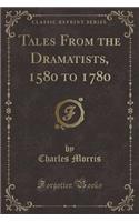 Tales from the Dramatists, 1580 to 1780 (Classic Reprint)