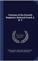 Veterans of the Seventh Regiment, National Guard, S. N. Y