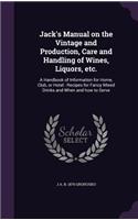 Jack's Manual on the Vintage and Production, Care and Handling of Wines, Liquors, Etc.