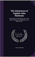 The Adventures of Captain John Patterson: With Notices of the Officers, &C. of the 50th, or Queen's Own Regiment, from 1807 to 1821