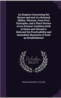 Enquiry Concerning the Nature and end of a National Militia. Wherein, From First Principles, and a Short Review of our Present Condition Both at Home and Abroad is Deduced the Practicability and Immediate Necessity of Such an Establishment