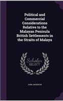 Political and Commercial Considerations Relative to the Malayan Penisula British Settlements in the Straits of Malaya