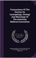 Transactions of the Section on Laryngology, Otology and Rhinology of the American Medical Association