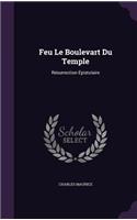Feu Le Boulevart Du Temple: Résurrection Épistolaire(English)