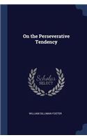 On the Perseverative Tendency