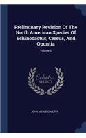 Preliminary Revision Of The North American Species Of Echinocactus, Cereus, And Opuntia; Volume 3