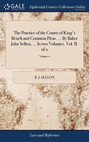 THE PRACTICE OF THE COURTS OF KING'S BEN