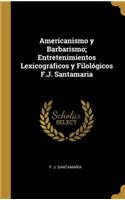 Americanismo y Barbarismo; Entretenimientos Lexicográficos y Filológicos F.J. Santamaria