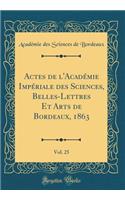 Actes de l'Académie Impériale Des Sciences, Belles-Lettres Et Arts de Bordeaux, 1863, Vol. 25 (Classic Reprint)