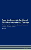 Reversing Redness & Swelling of Distal Toes: Overcoming Cravings The Raw Vegan Plant-Based Detoxification & Regeneration Workbook for Healing Patients. Volume 3
