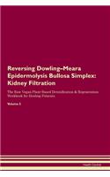 Reversing Dowling-Meara Epidermolysis Bullosa Simplex: Kidney Filtration The Raw Vegan Plant-Based Detoxification & Regeneration Workbook for Healing Patients. Volume 5