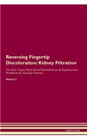 Reversing Fingertip Discoloration: Kidney Filtration The Raw Vegan Plant-Based Detoxification & Regeneration Workbook for Healing Patients. Volume 5