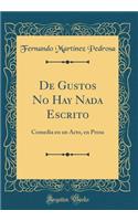 de Gustos No Hay NADA Escrito: Comedia En Un Acto, En Prosa (Classic Reprint)