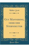 Guy Mannering, Oder Der Sterndeuter, Vol. 1 (Classic Reprint)