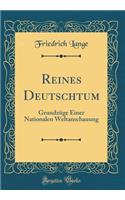 Reines Deutschtum: Grundzüge Einer Nationalen Weltanschauung (Classic Reprint)