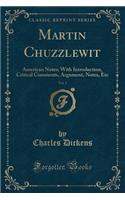 Martin Chuzzlewit, Vol. 2: American Notes; With Introduction, Critical Comments, Argument, Notes, Etc (Classic Reprint)