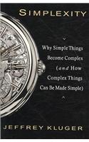 Simplexity: Why Simple Things Become Complex (and How Complex Things Can Be Made Simple): Why Simple Things Become Complex (And How Complex Things Can Be Made Simple)