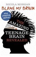 Blame My Brain: the Amazing Teenage Brain Revealed (2023 updated edition)