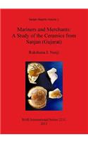 Mariners and Merchants: A Study of the Ceramics from Sanjan (Gujarat)