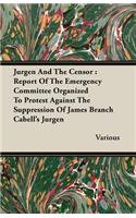 Jurgen and the Censor: Report of the Emergency Committee Organized to Protest Against the Suppression of James Branch Cabell's Jurgen