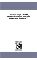 A History of oregon, 1792-1849, Drawn From Personal Observation and Authentic information ...