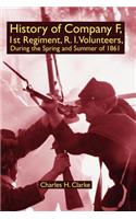 History of Company F, 1st Regiment, R. I. Volunteers, During the Spring and Summer of 1861
