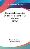 Cochem's Explanation Of The Holy Sacrifice Of The Mass (1896)