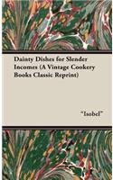Dainty Dishes for Slender Incomes (a Vintage Cookery Books Classic Reprint)