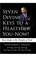 Seven Divine Keys to a Healthier You-Now!: Your Body is the Temple of God(English)