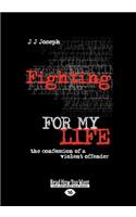 Fighting for My Life: The Confession of a Violent Offender (Large Print 16pt): The Confession of a Violent Offender (Large Print 16pt)