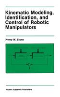 Kinematic Modeling, Identification, and Control of Robotic Manipulators