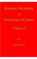 Roman Doctrines vs Doctrines of Jesus, Volume 2