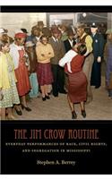 The Jim Crow Routine: Everyday Performances of Race, Civil Rights, and Segregation in Mississippi