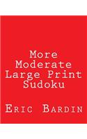 More Moderate Large Print Sudoku: Fun, Large Grid Sudoku Puzzles