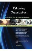 Reframing Organizations Complete Self-Assessment Guide