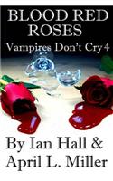 Vampires Don't Cry Book 4: Blood Red Roses