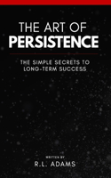 The Art of Persistence: The Simple Secrets to Long-Term Success(9 Inspirational Books)